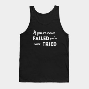 If you’ve never failed you’ve never tried, Every failure is a step to success Tank Top